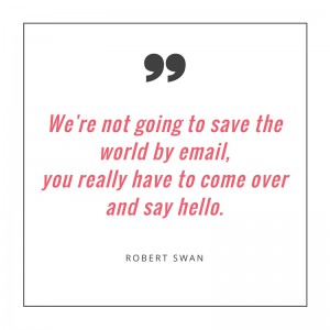 “We're not going to save the world by email,joinusyou really have to come over and say hello.”-Robert Swan